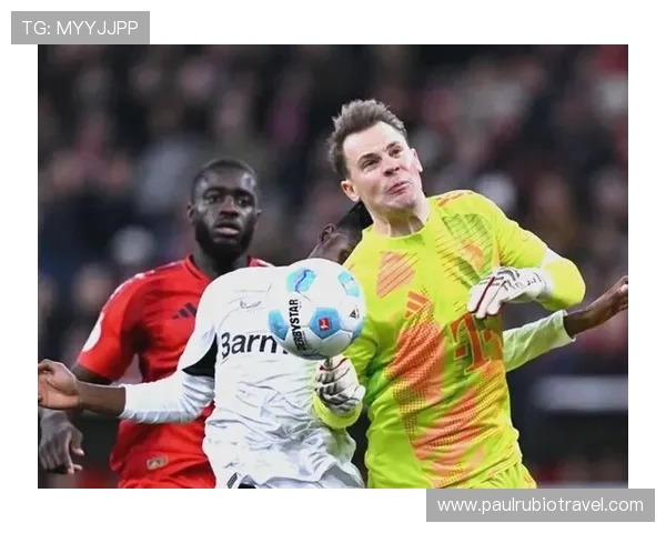 诺伊尔高位站位与大范围出击战术解析 诺伊尔高位站位与大范围出击战术解析